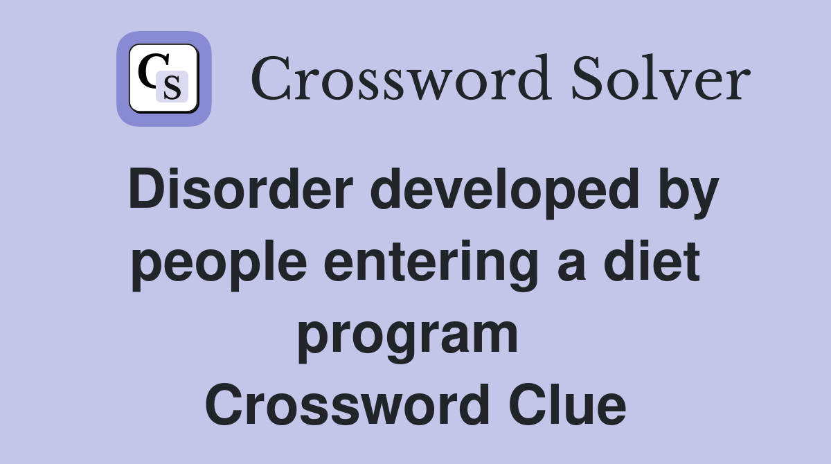 Disorder developed by people entering a diet program  Crossword Clue