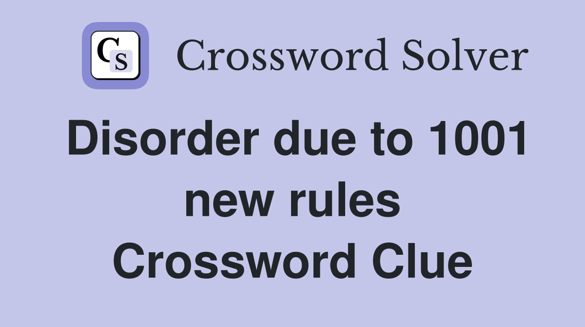 Disorder due to 1001 new rules Crossword Clue
