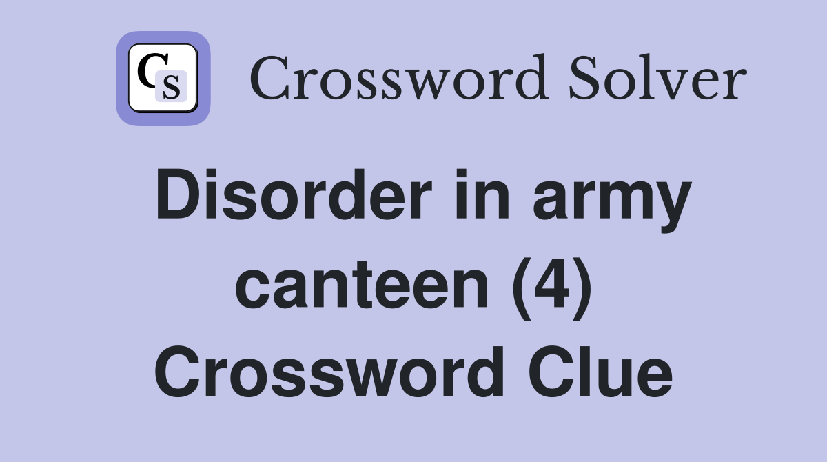 Disorder in army canteen (4) Crossword Clue