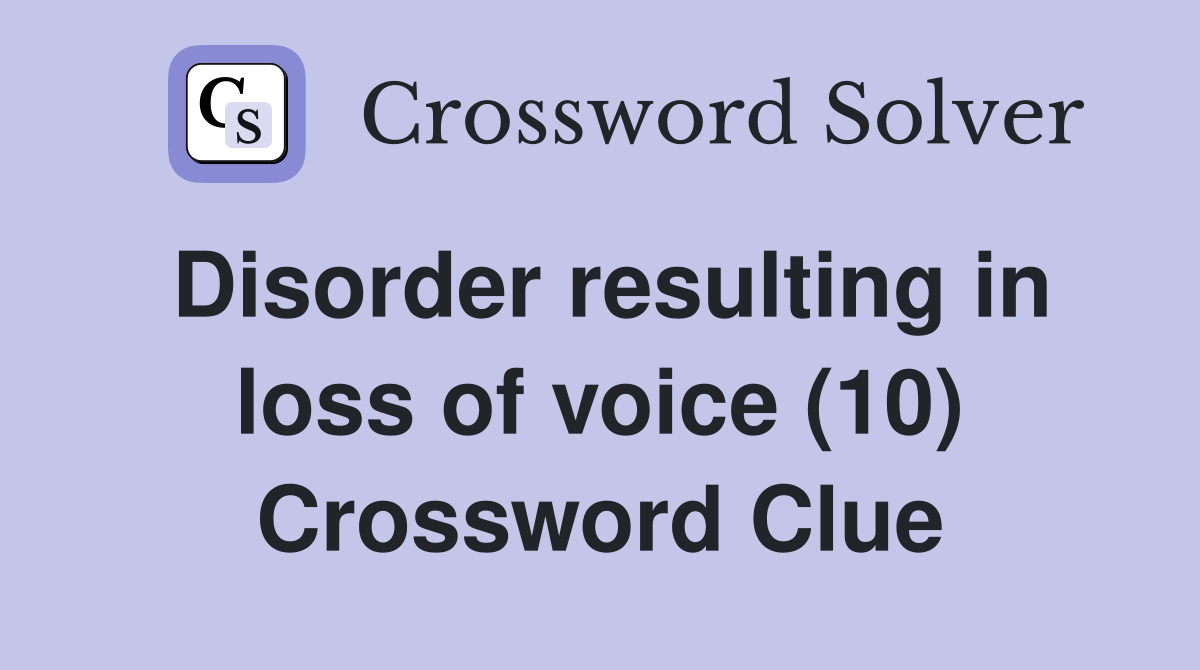 Disorder resulting in loss of voice (10) Crossword Clue