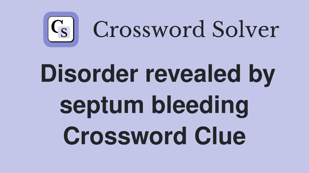Disorder revealed by septum bleeding Crossword Clue