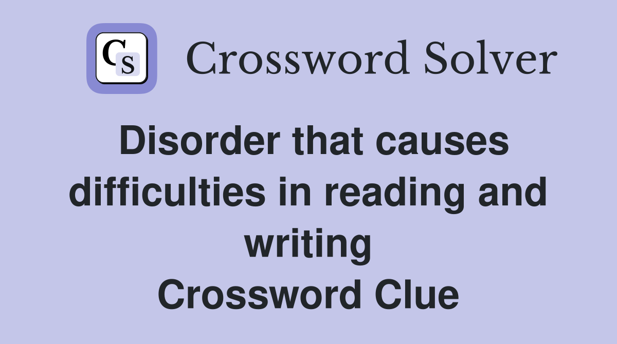 Disorder that causes difficulties in reading and writing Crossword Clue