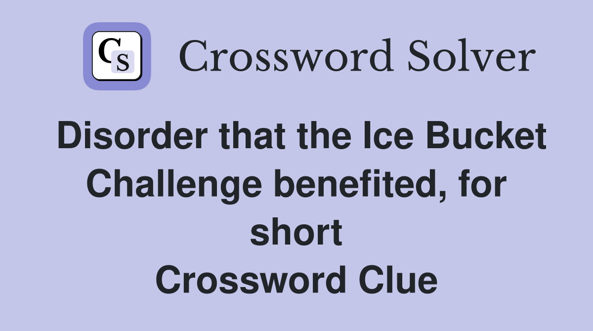 Disorder that the Ice Bucket Challenge benefited, for short Crossword Clue