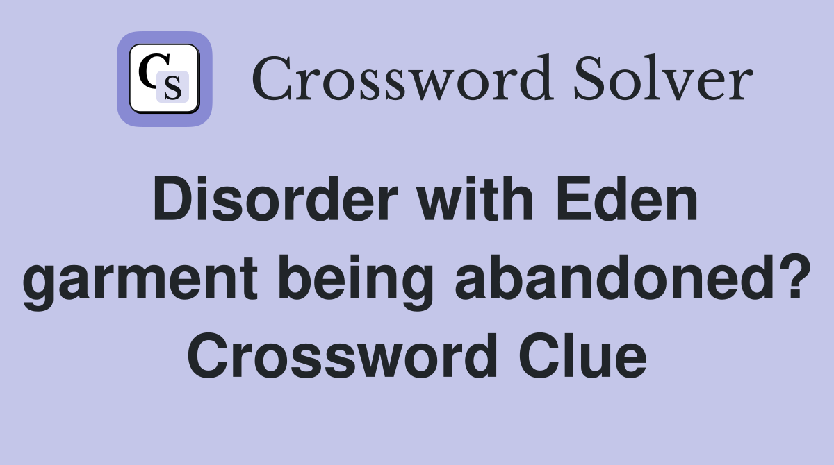 Disorder with Eden garment being abandoned? Crossword Clue