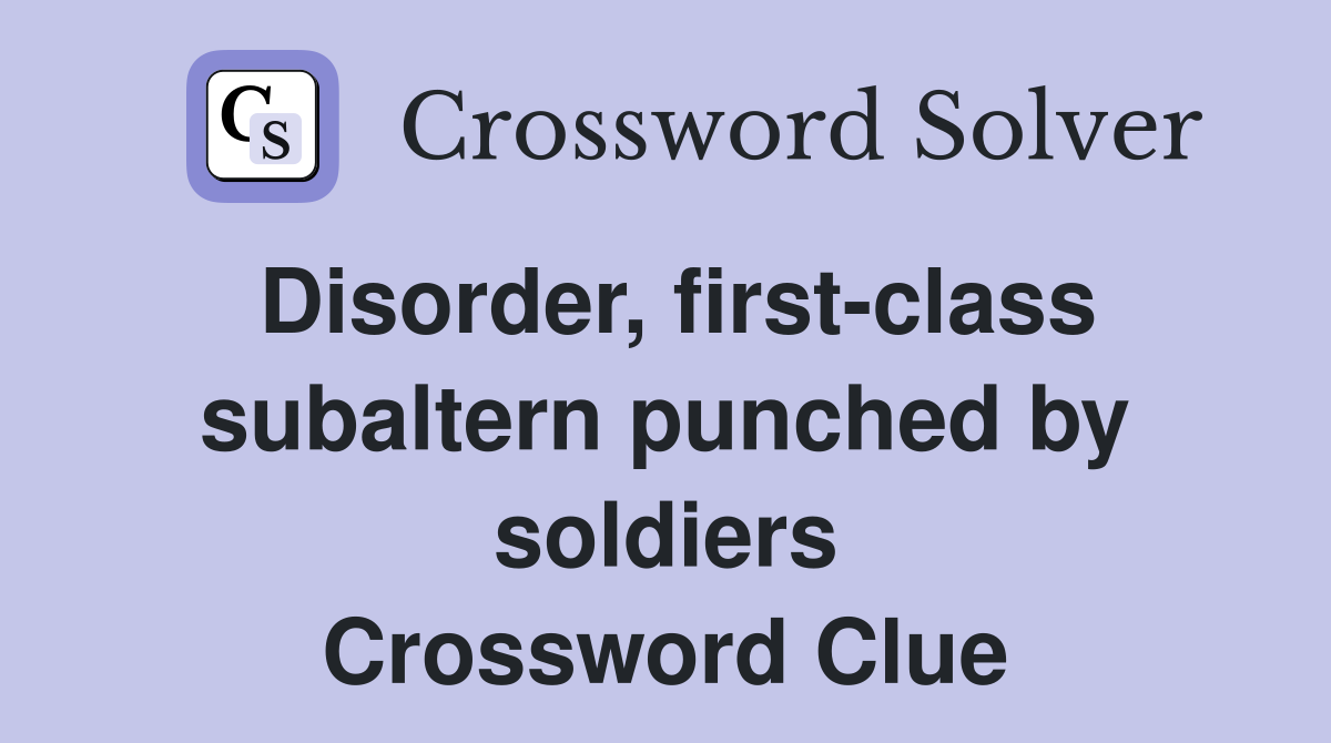 Disorder, first-class subaltern punched by soldiers Crossword Clue