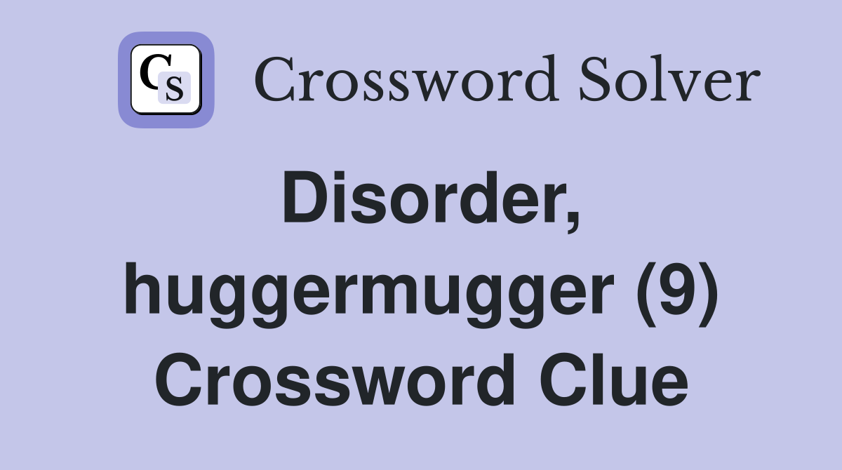 Disorder, huggermugger (9) Crossword Clue