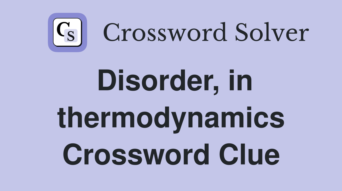Disorder, in thermodynamics Crossword Clue
