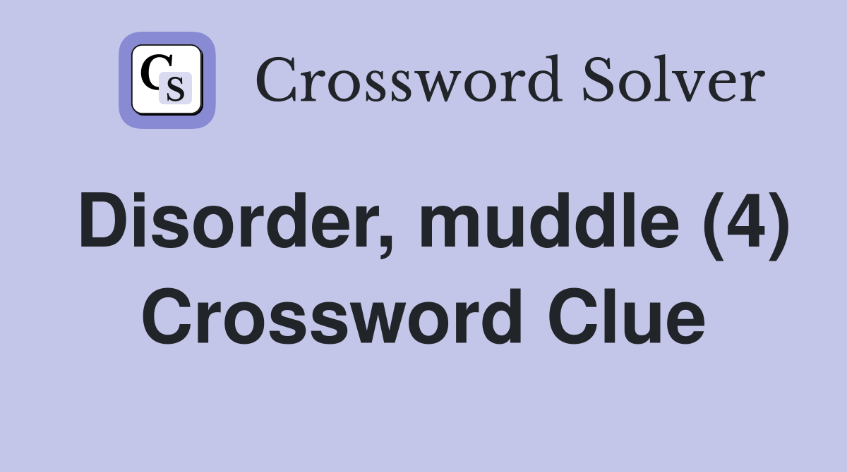 Disorder, muddle (4) Crossword Clue