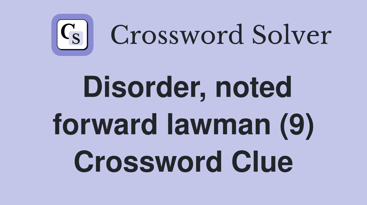 Disorder, noted forward lawman (9) Crossword Clue