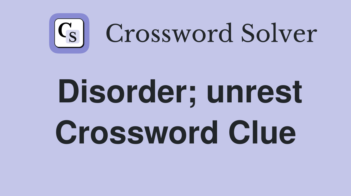 Disorder; unrest Crossword Clue