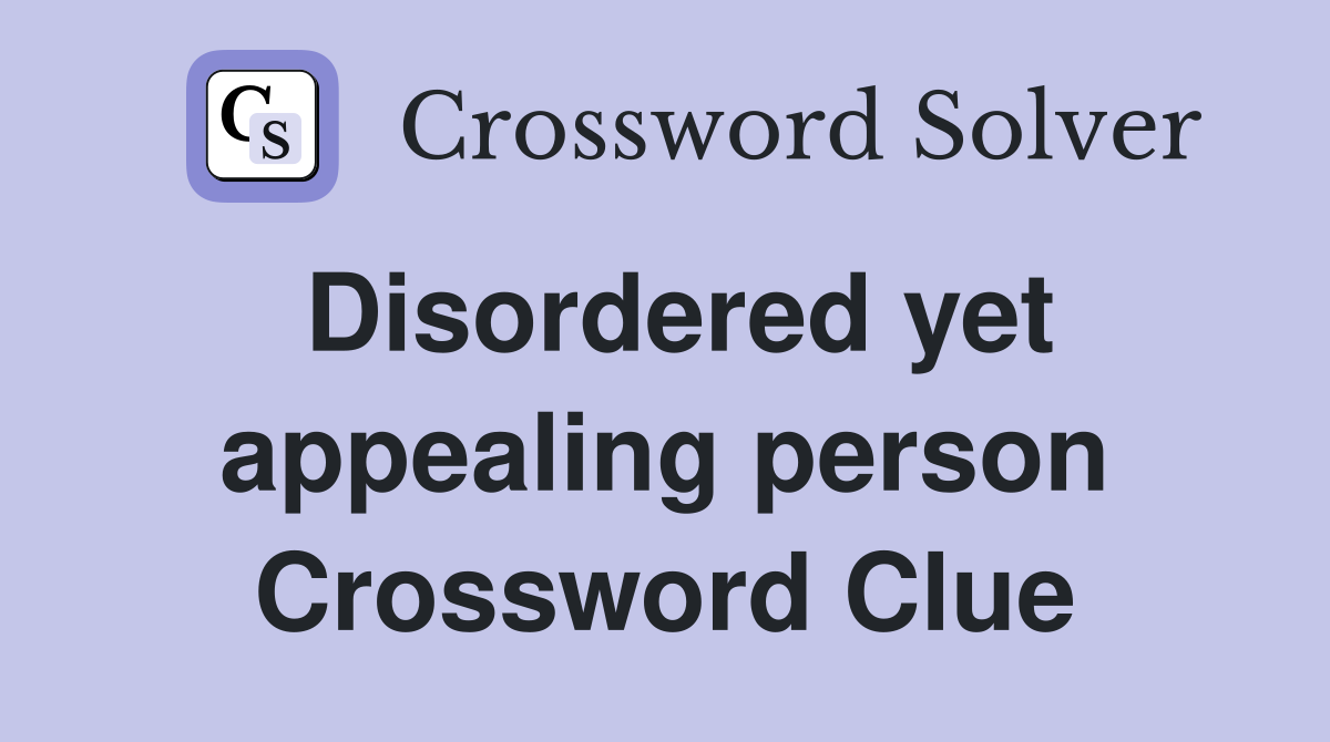 Disordered yet appealing person Crossword Clue