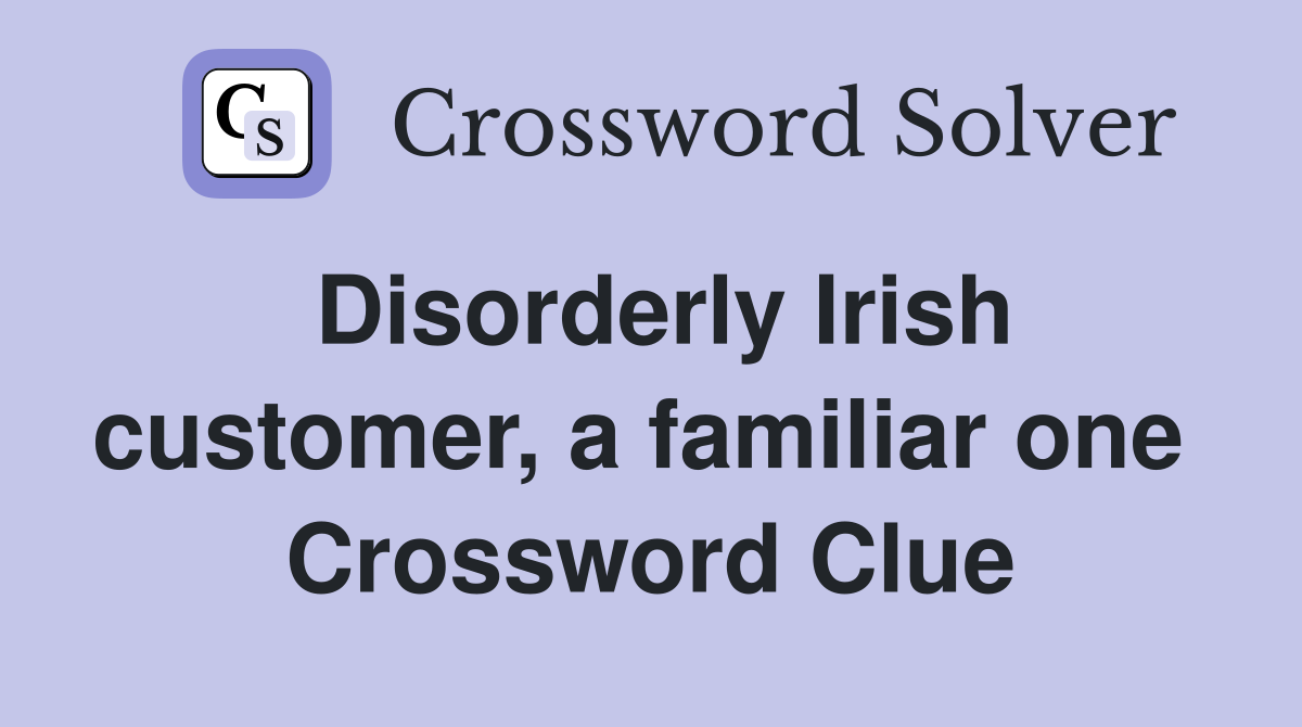 Disorderly Irish customer, a familiar one  Crossword Clue