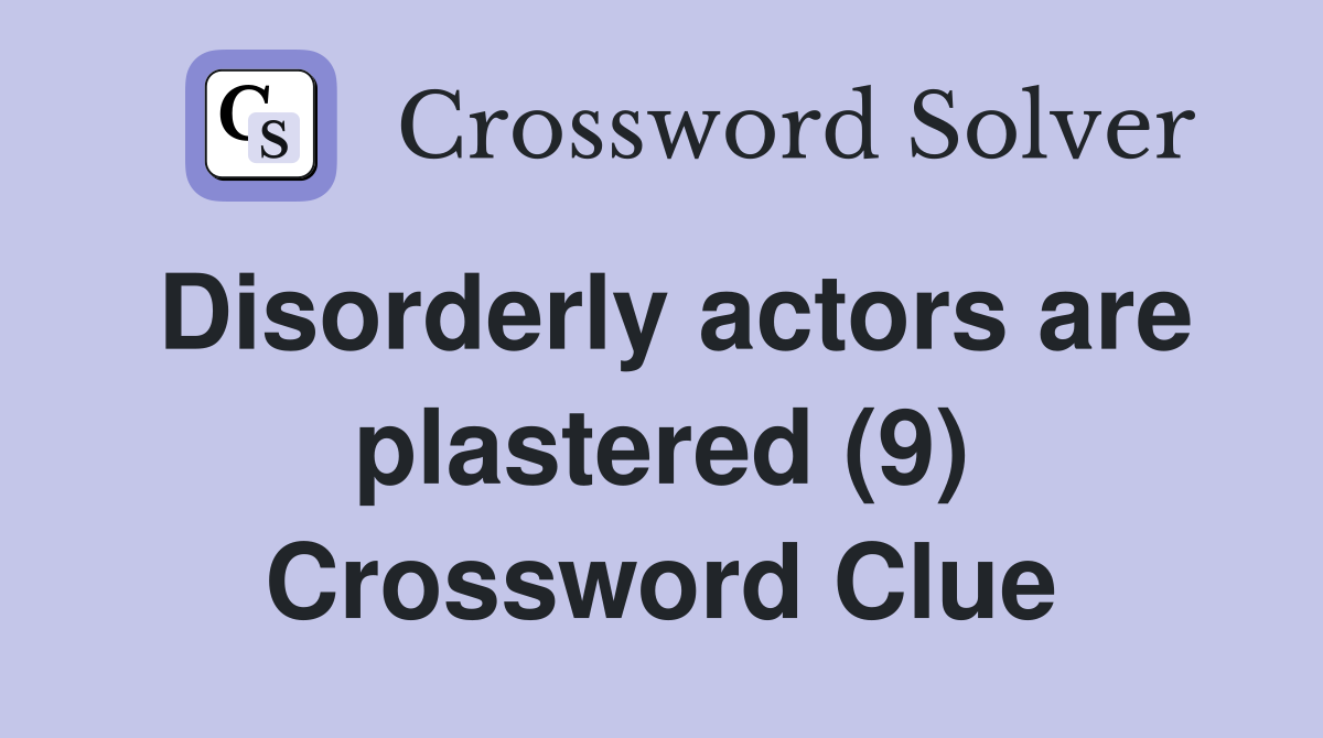 Disorderly actors are plastered (9) Crossword Clue