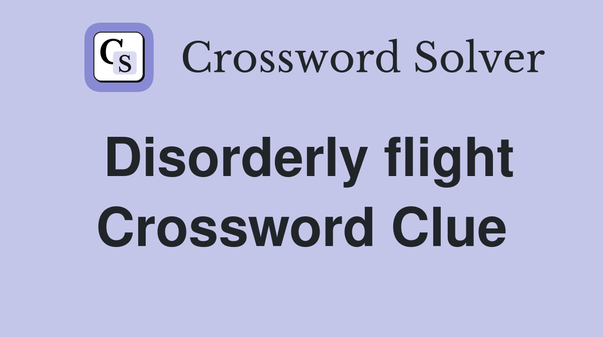 Disorderly flight Crossword Clue
