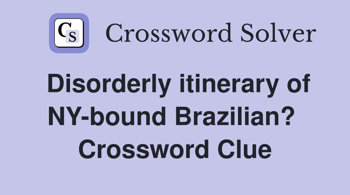 Disorderly itinerary of NY-bound Brazilian?  Crossword Clue