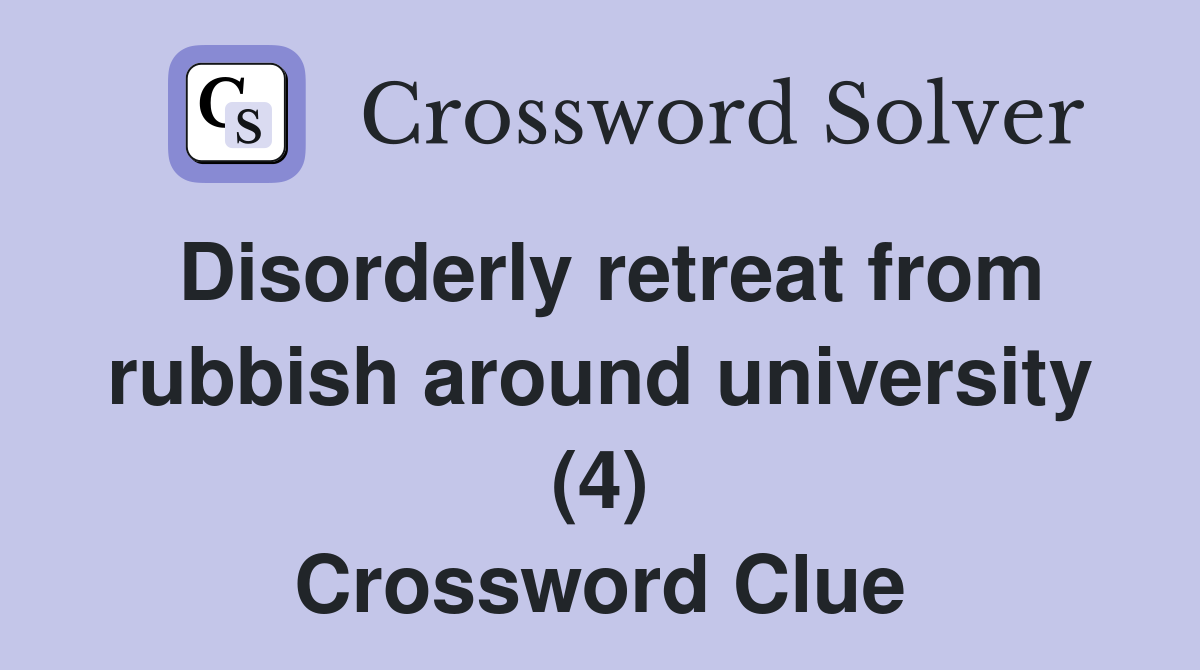 Disorderly retreat from rubbish around university (4) Crossword Clue