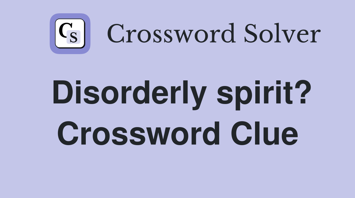 Disorderly spirit? Crossword Clue