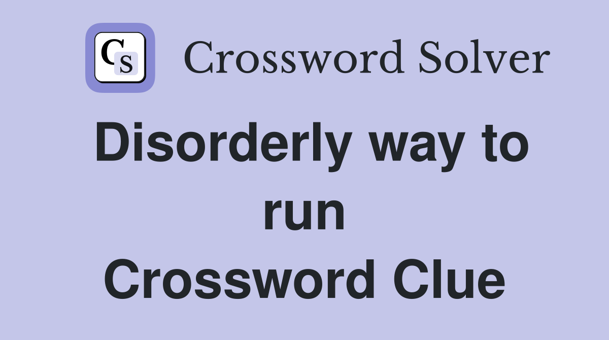Disorderly way to run Crossword Clue