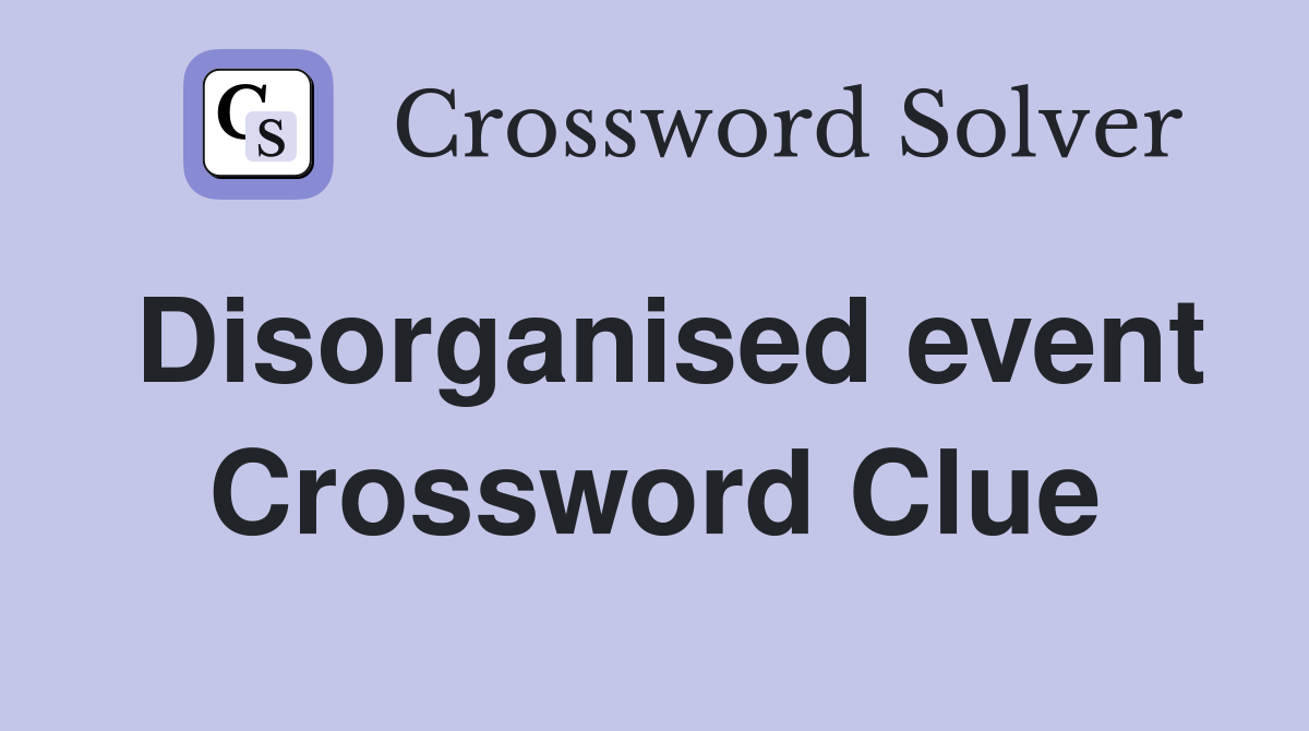 Disorganised event Crossword Clue