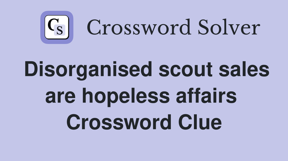 Disorganised scout sales are hopeless affairs  Crossword Clue