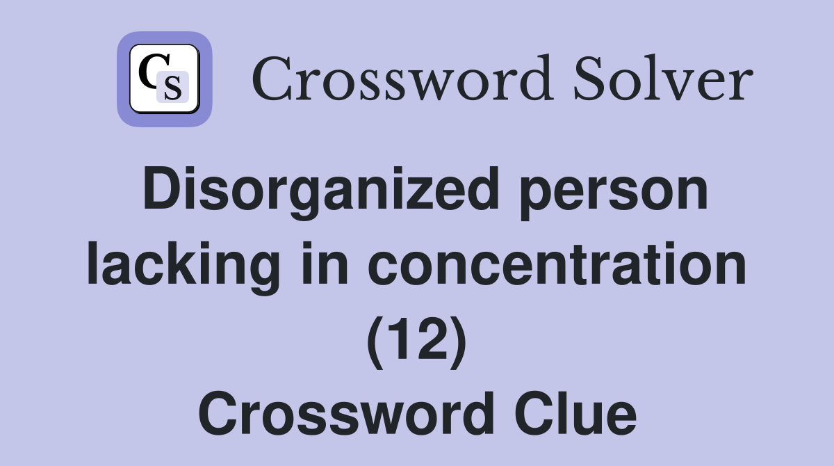 Disorganized person lacking in concentration (12) Crossword Clue