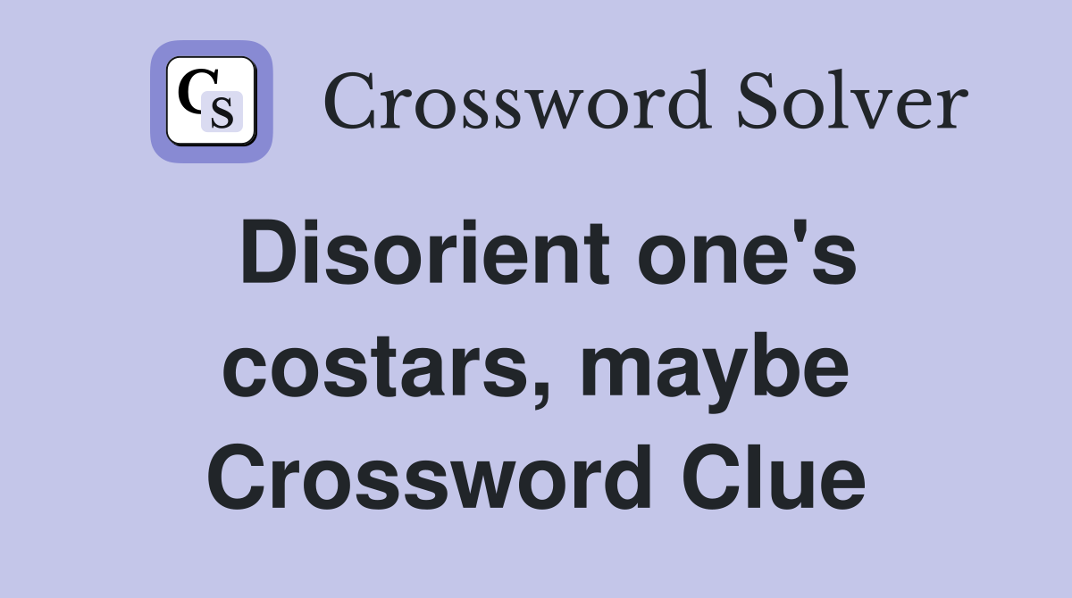 Disorient one's costars, maybe Crossword Clue