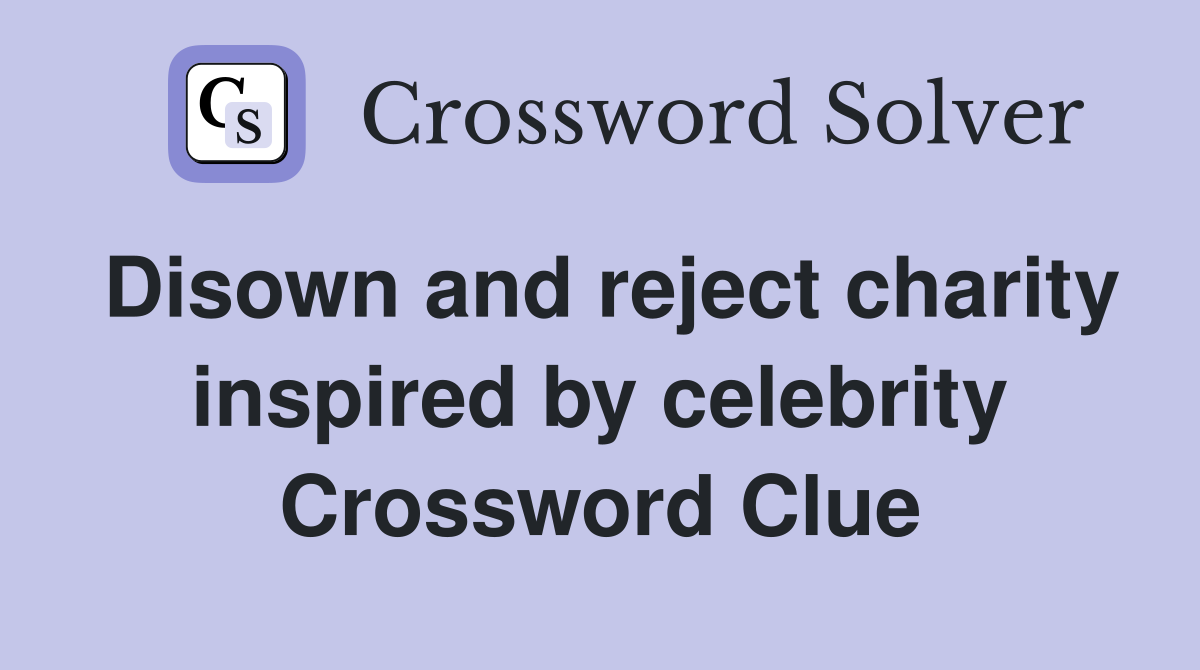 Disown and reject charity inspired by celebrity Crossword Clue