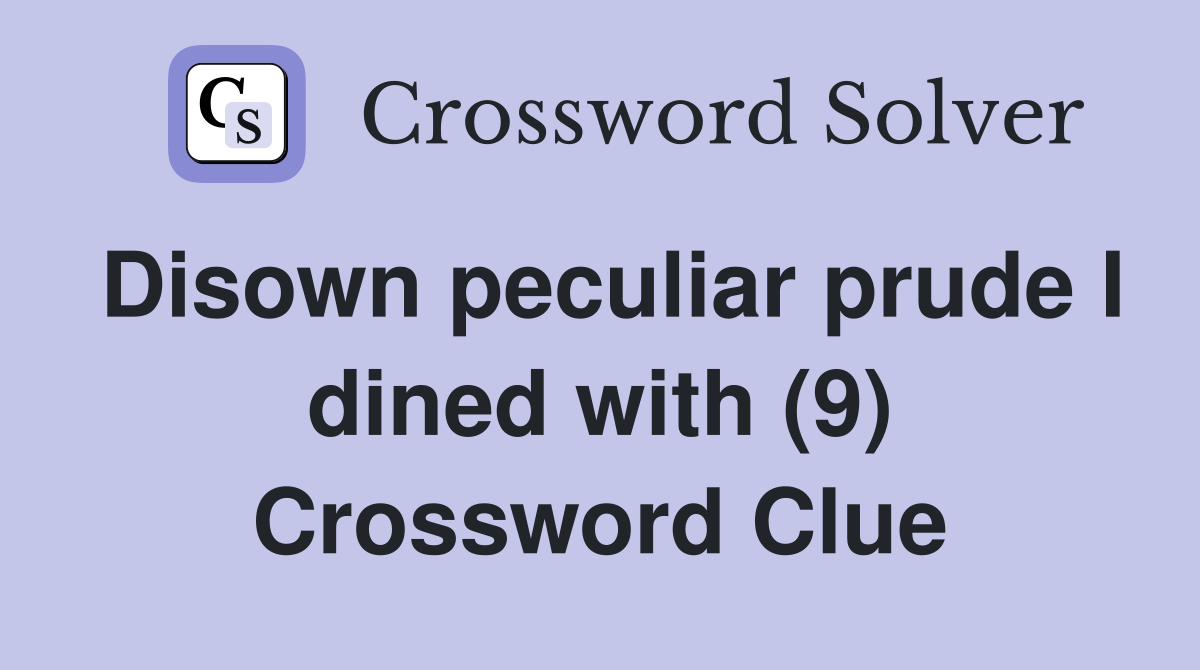 Disown peculiar prude I dined with (9) Crossword Clue
