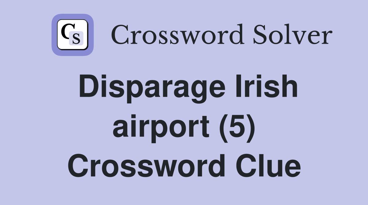 Disparage Irish airport (5) Crossword Clue