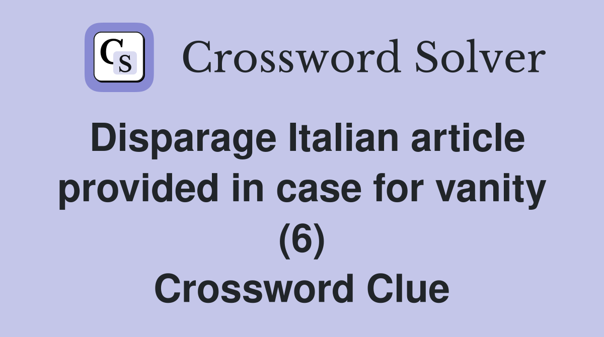 Disparage Italian article provided in case for vanity (6) Crossword Clue