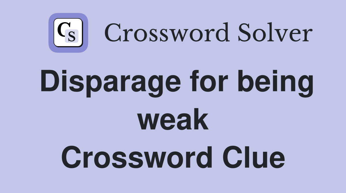 Disparage for being weak Crossword Clue
