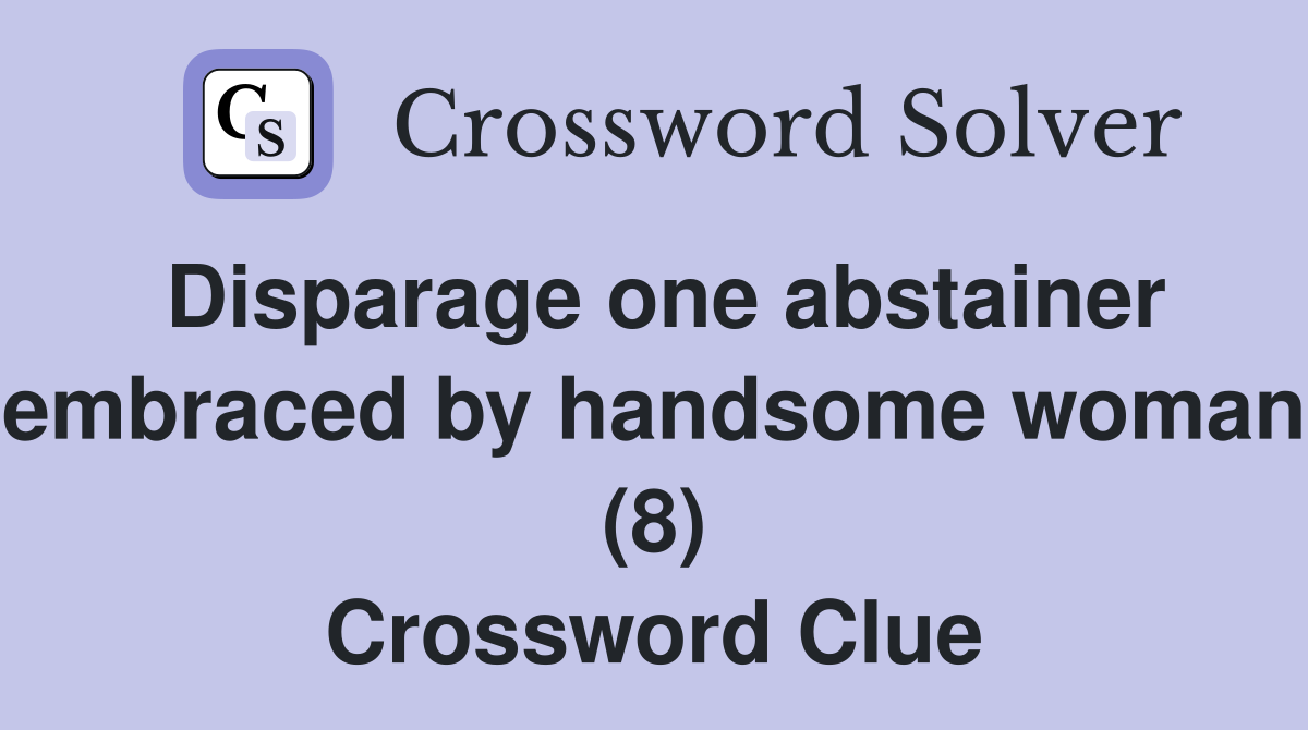 Disparage one abstainer embraced by handsome woman (8) Crossword Clue