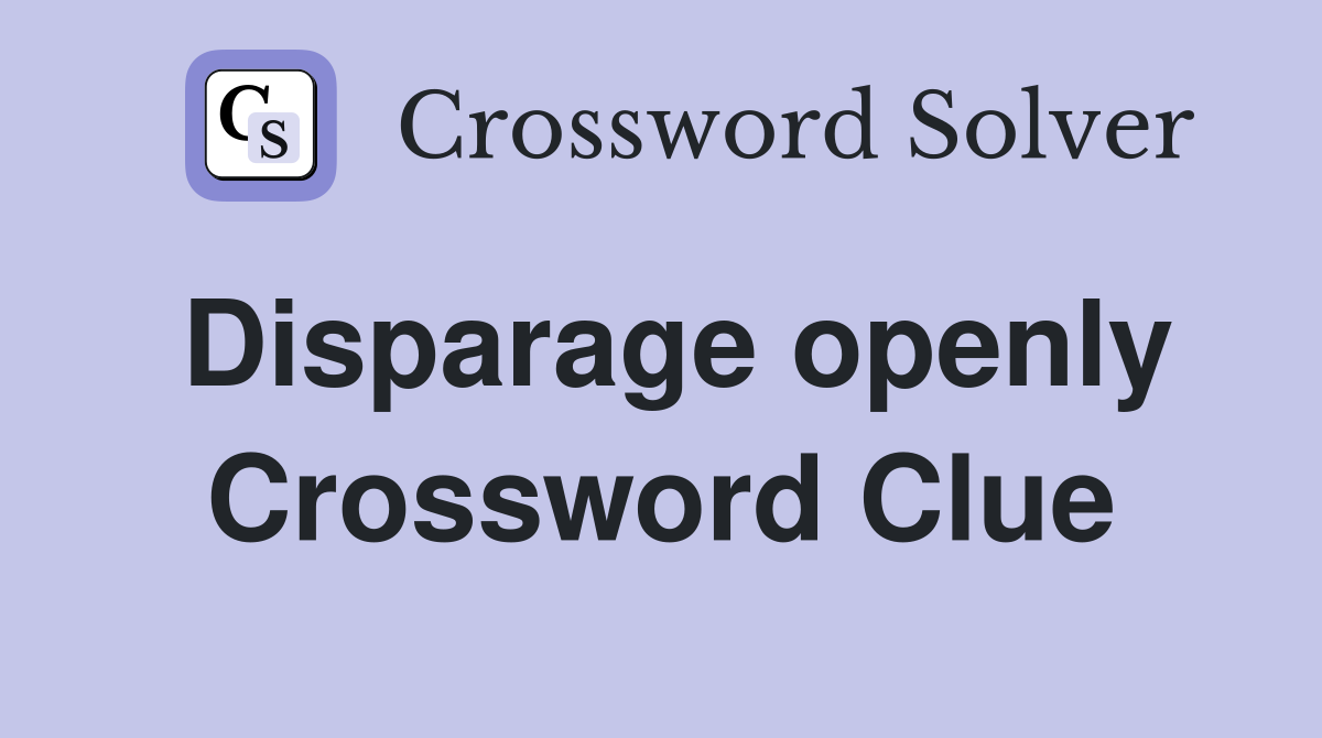Disparage openly Crossword Clue