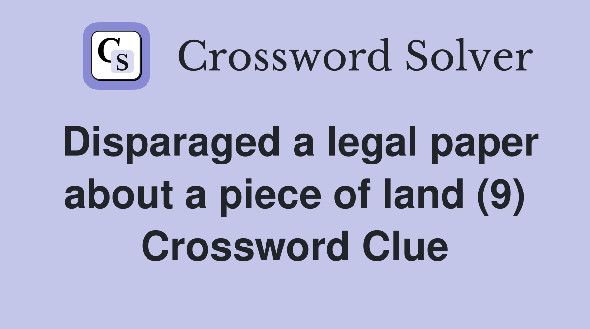 Disparaged a legal paper about a piece of land (9) Crossword Clue