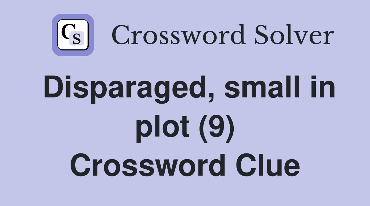 Disparaged, small in plot (9) Crossword Clue