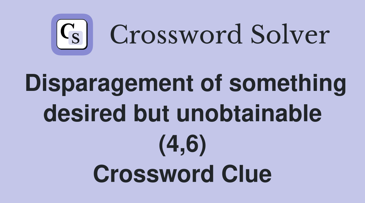 Disparagement of something desired but unobtainable (4,6) Crossword Clue
