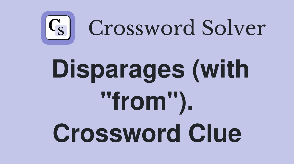 Disparages (with "from"). Crossword Clue
