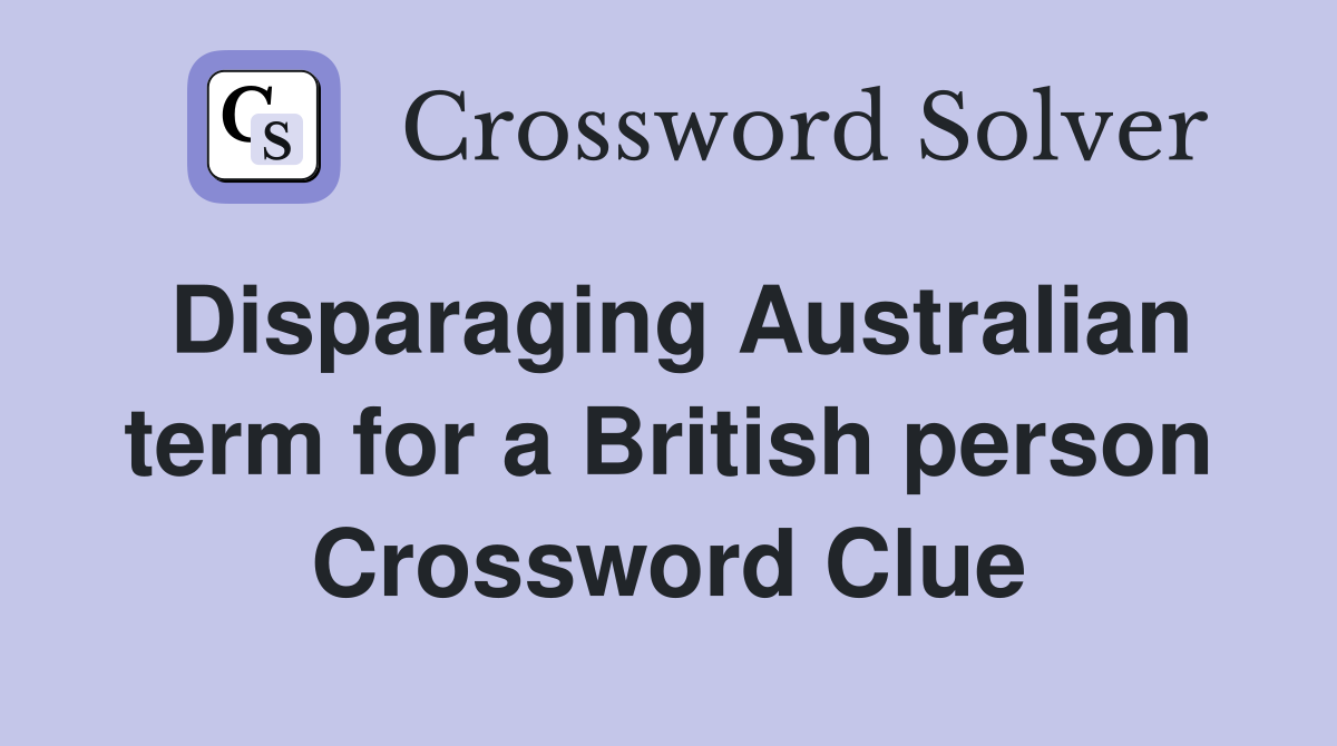 Disparaging Australian term for a British person Crossword Clue