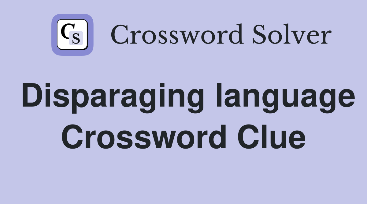 Disparaging language Crossword Clue