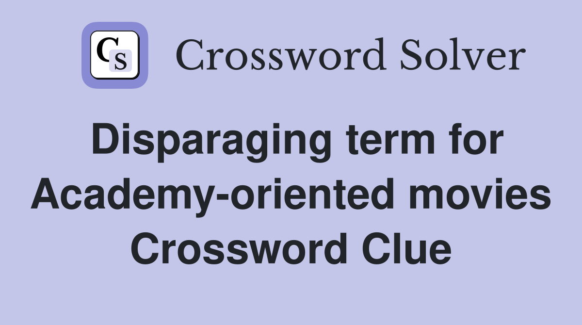 Disparaging term for Academy-oriented movies Crossword Clue