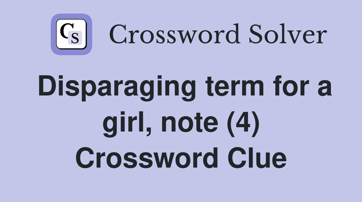 Disparaging term for a girl, note (4) Crossword Clue