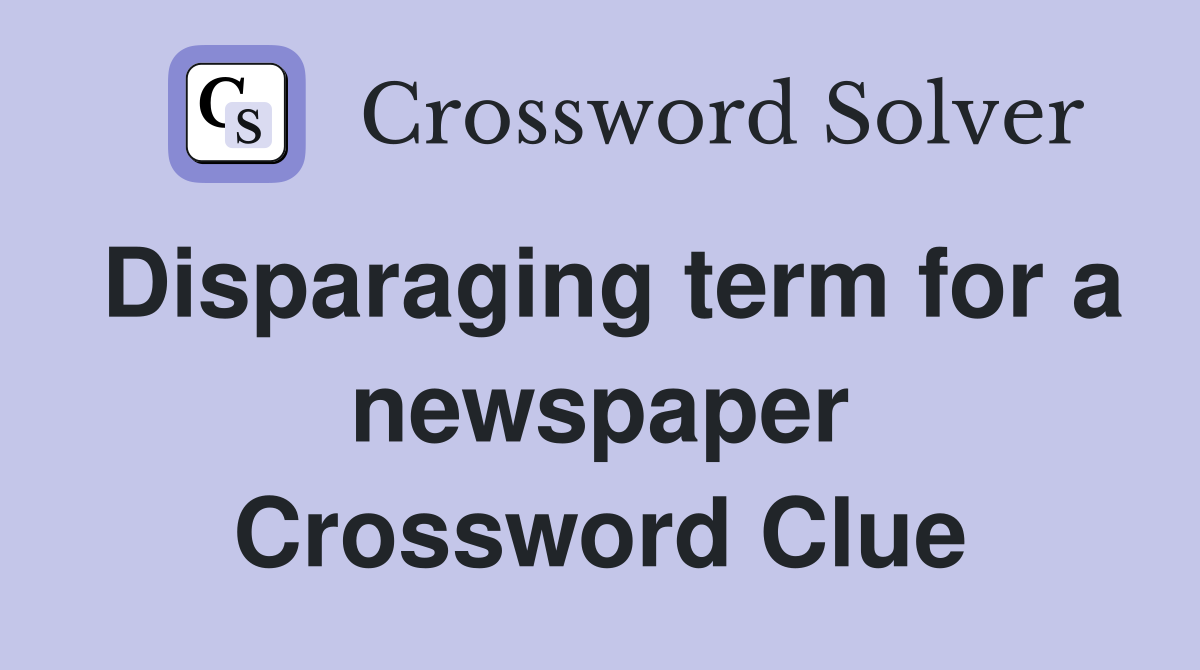 Disparaging term for a newspaper Crossword Clue