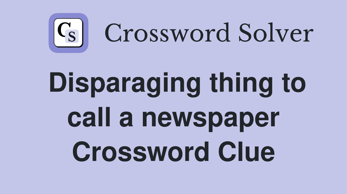 Disparaging thing to call a newspaper Crossword Clue