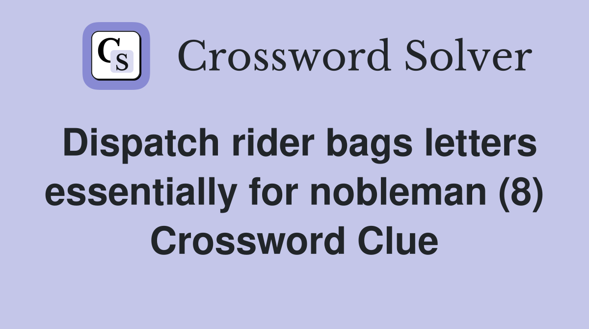 Dispatch rider bags letters essentially for nobleman (8) Crossword Clue