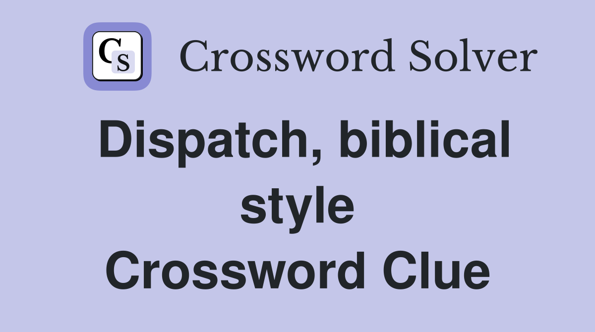 Dispatch, biblical style Crossword Clue