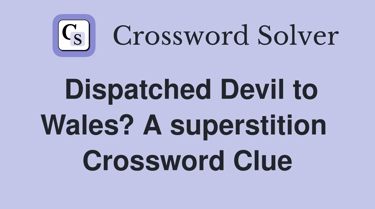 Dispatched Devil to Wales? A superstition  Crossword Clue
