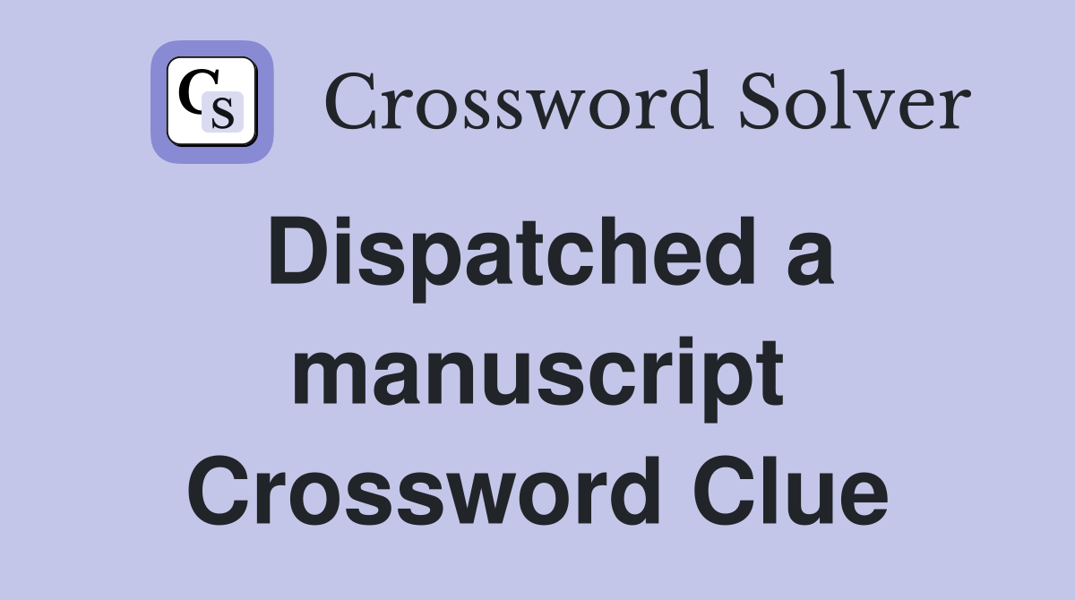 Dispatched a manuscript Crossword Clue