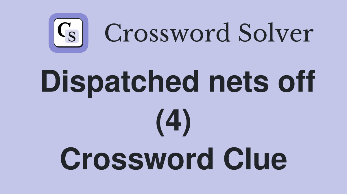 Dispatched nets off (4) Crossword Clue