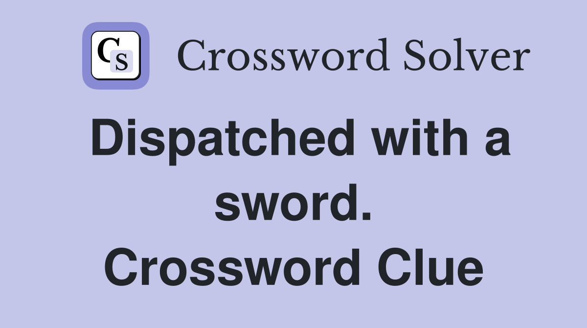 Dispatched with a sword. Crossword Clue