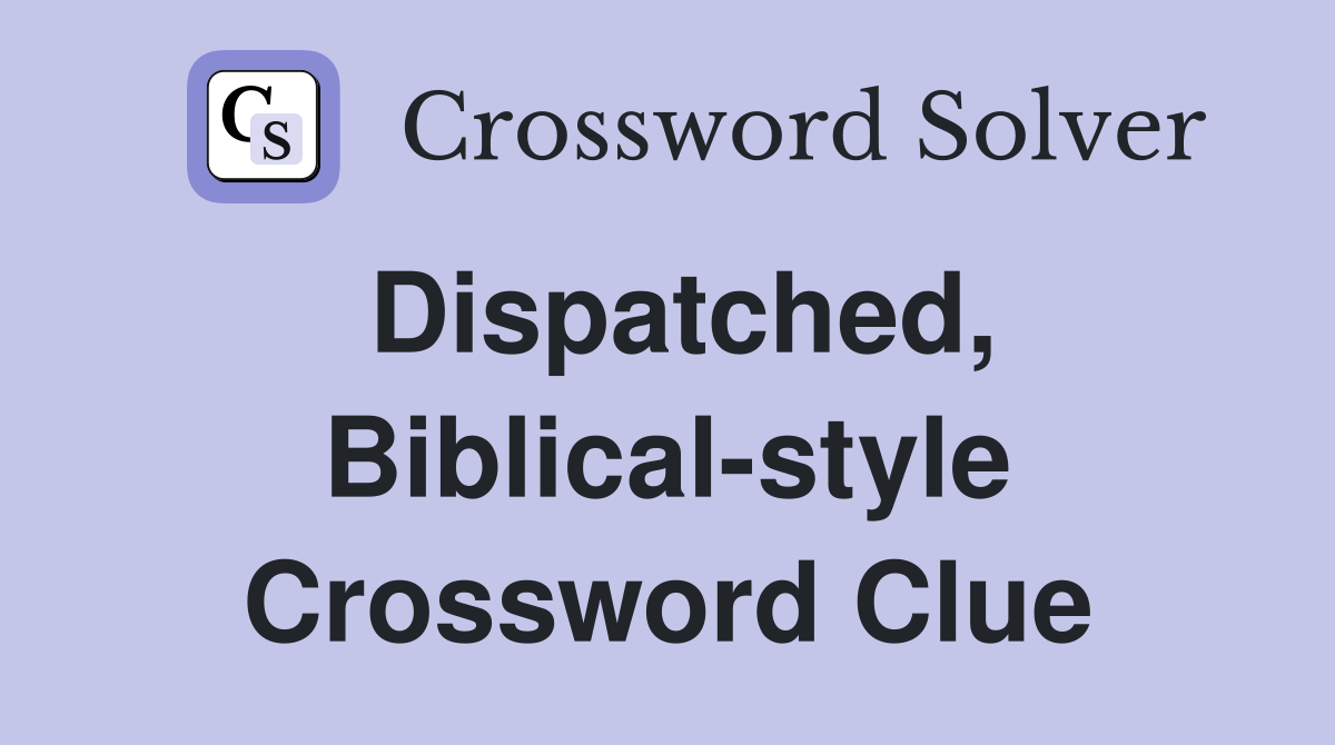 Dispatched, Biblical-style Crossword Clue